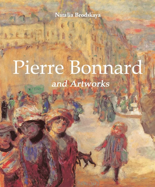 Pierre Bonnard and artworks - Natalia Brodskaya - Parkstone International