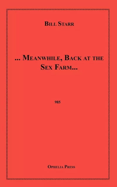 ... Meanwhile, Back at the Sex Farm... - Bill Starr - Disruptive Publishing