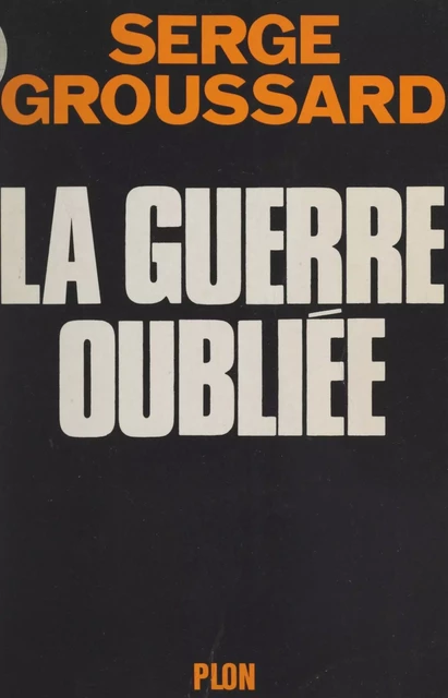 La guerre oubliée - Serge Groussard - (Plon) réédition numérique FeniXX