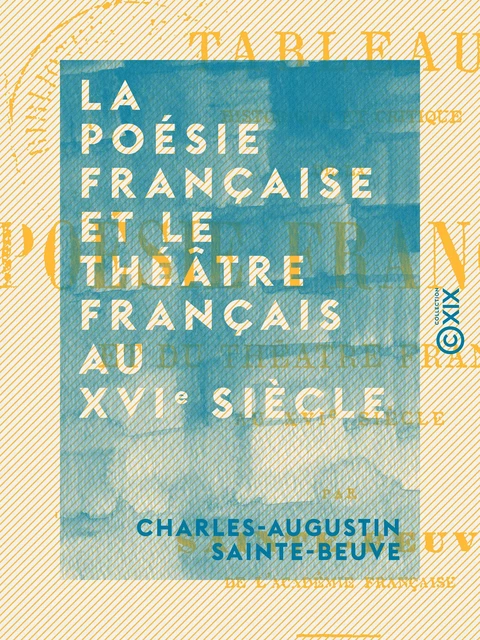 La poésie française et le théâtre français au XVIe siècle - Charles-Augustin Sainte-Beuve - Collection XIX