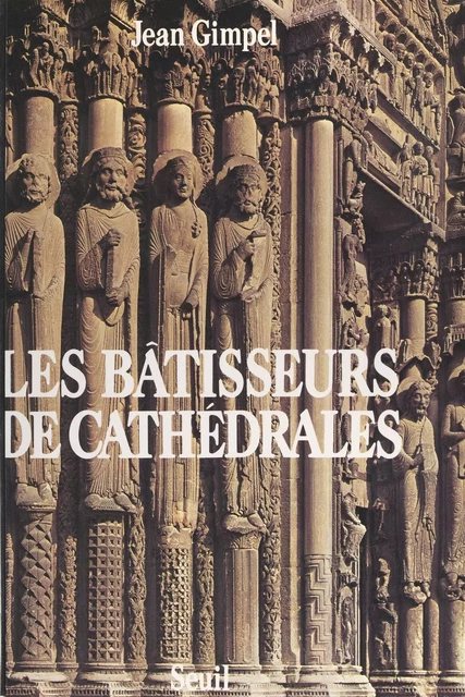 Les bâtisseurs de cathédrales - Jean Gimpel - Seuil (réédition numérique FeniXX)