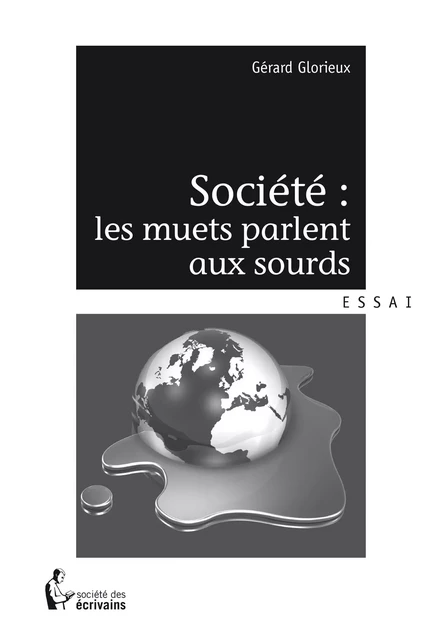 Société : les muets parlent aux sourds - Gérard Glorieux - Société des écrivains