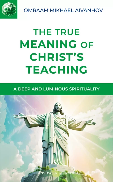 The True Meaning of Christ's Teaching - Omraam Mikhaël Aïvanhov - Editions Prosveta