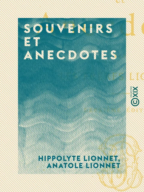 Souvenirs et Anecdotes - Hippolyte Lionnet, Anatole Lionnet - Collection XIX