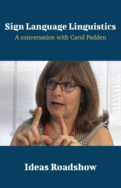 Sign Language Linguistics - A Conversation with Carol Padden - Howard Burton - Open Agenda Publishing Inc.