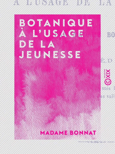 Botanique à l'usage de la jeunesse - Madame Bonnat - Collection XIX