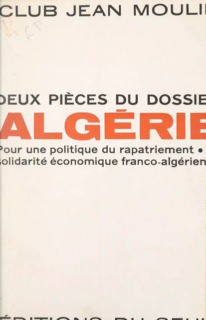 Deux pièces du dossier Algérie -  Club Jean Moulin - Seuil (réédition numérique FeniXX)