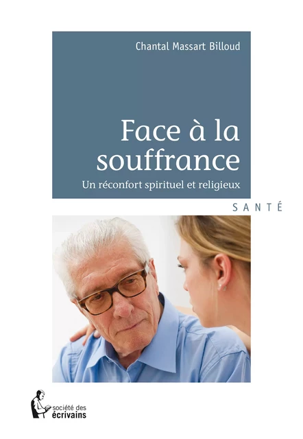 Face à la souffrance - Chantal Massart Billoud - Société des écrivains