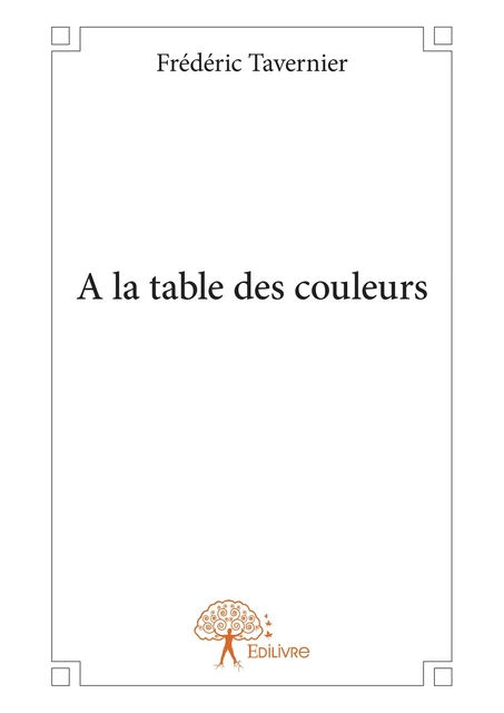 A la table des couleurs - Frédéric Tavernier - Editions Edilivre