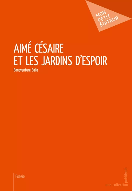 Aimé Césaire et les jardins d'espoir - Bonaventure Balla - Mon Petit Editeur