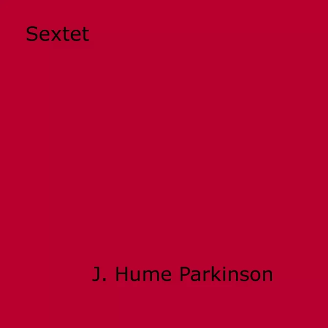 Sextet - J. Hume Parkinson - Disruptive Publishing