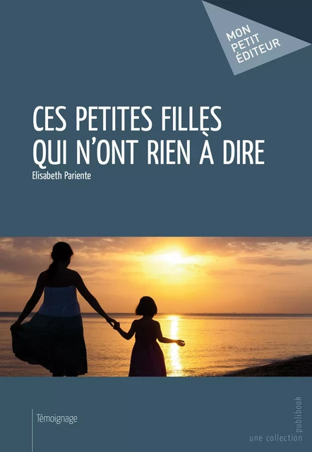 Ces petites filles qui n'ont rien à dire - Elisabeth Pariente - Mon Petit Editeur