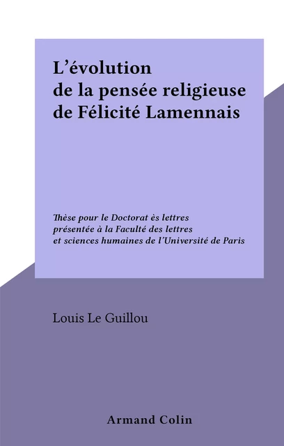 L'évolution de la pensée religieuse de Félicité Lamennais - Louis Le Guillou - (Armand Colin) réédition numérique FeniXX