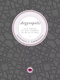 Argyropolis ou la Capitale des États confédérés du Río de la Plata