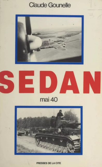 Sedan, mai 1940 - Claude Gounelle - (Presses de la Cité) réédition numérique FeniXX