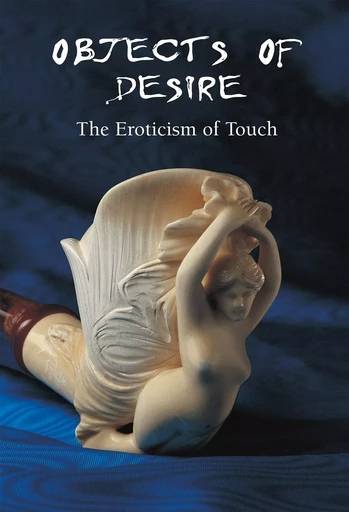 Objects of Desire - The Eroticism of Touch - Hans-Jürgen Döpp - Parkstone International