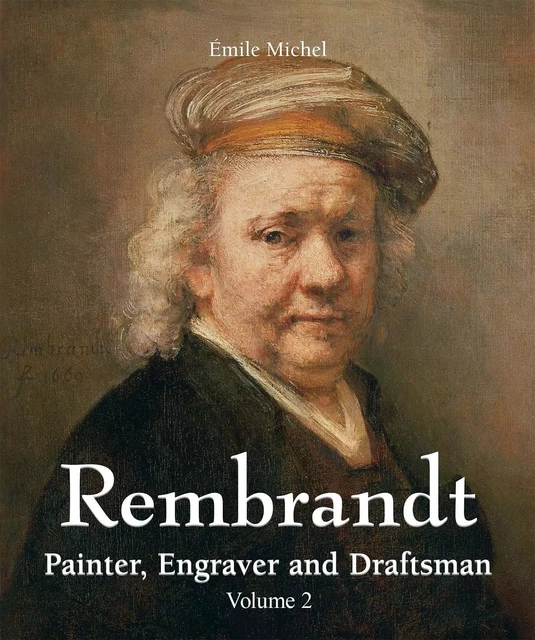 Rembrandt - Painter, Engraver and Draftsman - Volume 2 - Émile Michel - Parkstone International