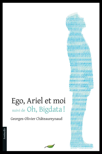 Ego, Ariel et moi suivi de Oh ! Bigdata - Georges-Olivier Châteaureynaud - Le Verger éditeur