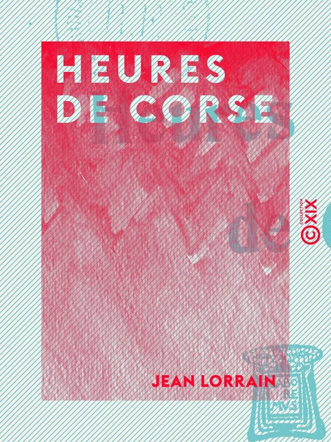 Heures de Corse - Jean Lorrain - Collection XIX