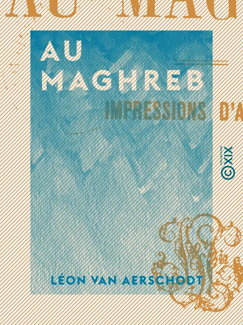 Au Maghreb - Léon Van Aerschodt - Collection XIX