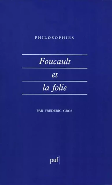 Foucault et la folie - Frédéric Gros - Humensis