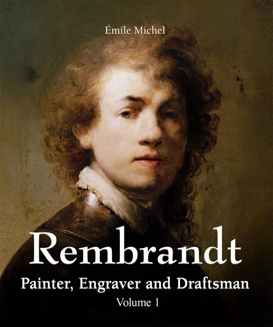 Rembrandt - Painter, Engraver and Draftsman - Volume 1 - Émile Michel - Parkstone International