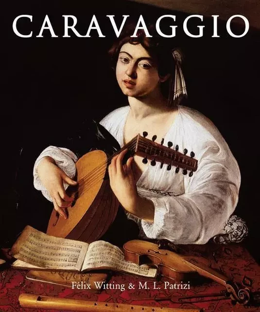 Caravaggio - Félix Witting, M.L. Patrizi - Parkstone International