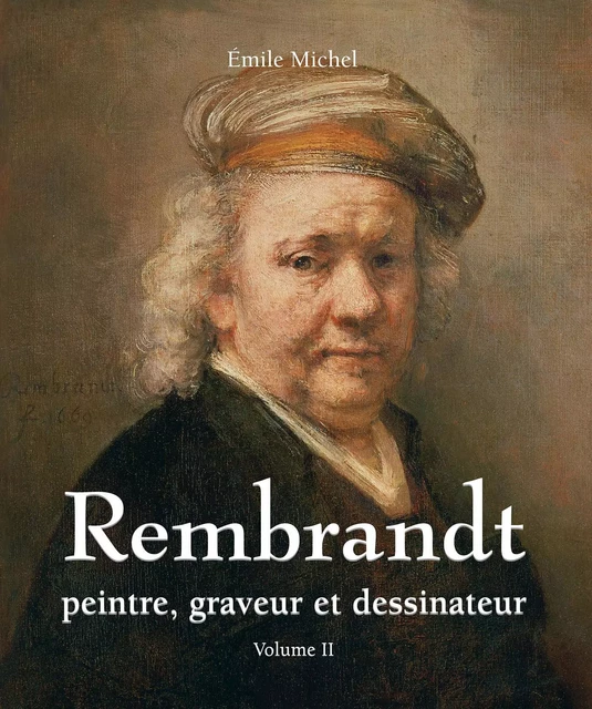 Rembrandt - Peintre, graveur et dessinateur - Volume II - Émile Michel - Parkstone International