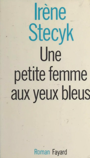 Une petite femme aux yeux bleus - Irène Stecyk - (Fayard) réédition numérique FeniXX