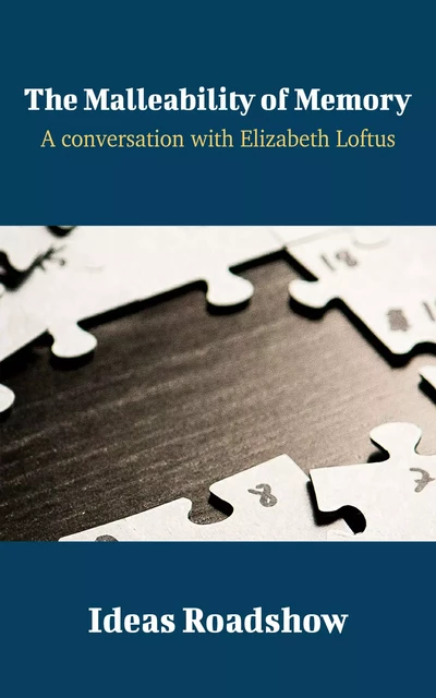 The Malleability of Memory - A Conversation with Elizabeth Loftus - Howard Burton - Open Agenda Publishing Inc.