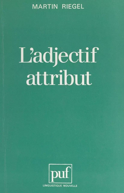 L'adjectif attribut - Martin Riegel - (Presses universitaires de France) réédition numérique FeniXX