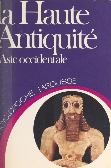 La haute Antiquité - Gilbert Lafforgue - Larousse (réédition numérique FeniXX)