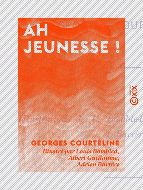 Ah jeunesse ! - Georges Courteline - Collection XIX