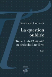 La question oubliée - Tome 1 : de l'Antiquité au siècle des Lumières