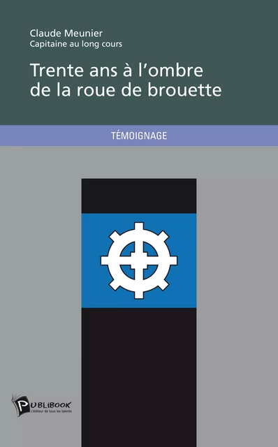 Trente ans à l'ombre de la roue de brouette - Claude Meunier - Publibook