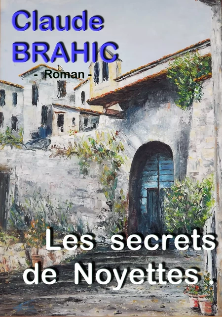 Les secrets de Noyettes - Claude Brahic - Atramenta