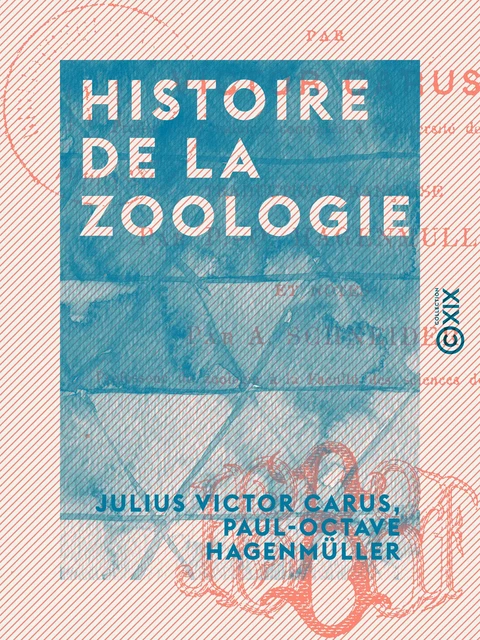 Histoire de la zoologie - Julius Victor Carus, Paul-Octave Hagenmüller - Collection XIX