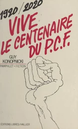 Vive le centenaire du P.C.F., 1920-2020 !