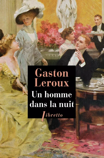 Un homme dans la nuit - Gaston Leroux - Libella