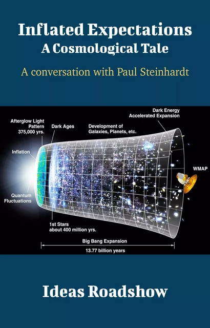 Inflated Expectations: A Cosmological Tale - A Conversation with Paul Steinhardt - Howard Burton - Open Agenda Publishing Inc.