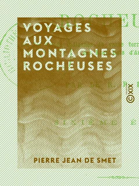 Voyages aux montagnes Rocheuses - Pierre Jean de Smet - Collection XIX