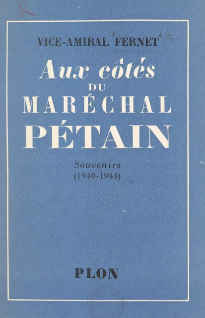 Aux côtés du maréchal Pétain - Jean Fernet - (Plon) réédition numérique FeniXX