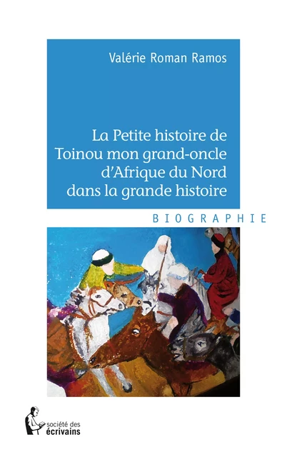 La Petite histoire de Toinou mon grand-oncle d'Afrique du Nord dans la grande histoire - Valérie Roman Ramos - Société des écrivains