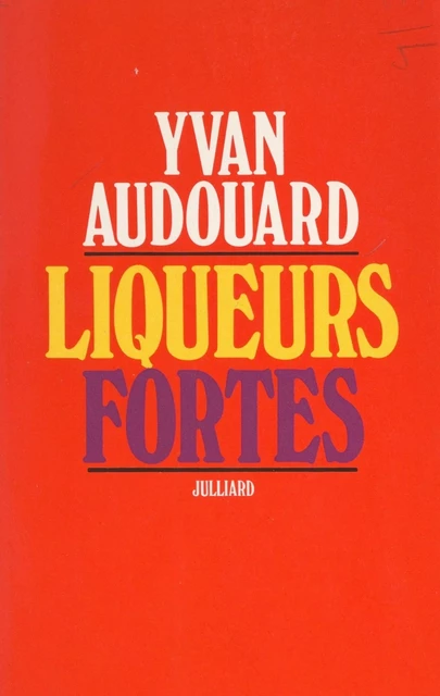 Liqueurs fortes - Yvan Audouard - (Julliard) réédition numérique FeniXX