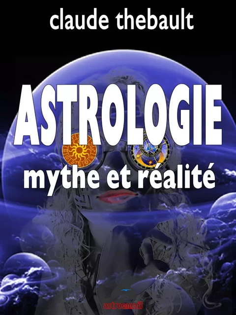 Astrologie Mythe et Réalité - Claude Thebault - Astroemail