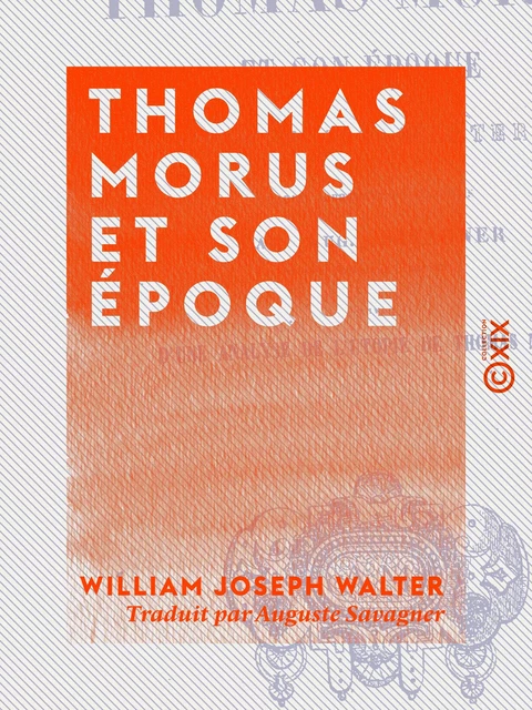 Thomas Morus et son époque - William Joseph Walter - Collection XIX