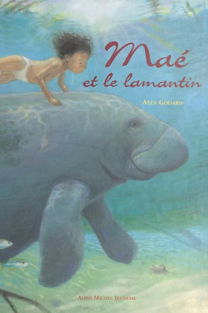 Maé et le lamantin - Alex Godard - (Albin Michel) réédition numérique FeniXX