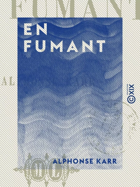 En fumant - Alphonse Karr - Collection XIX