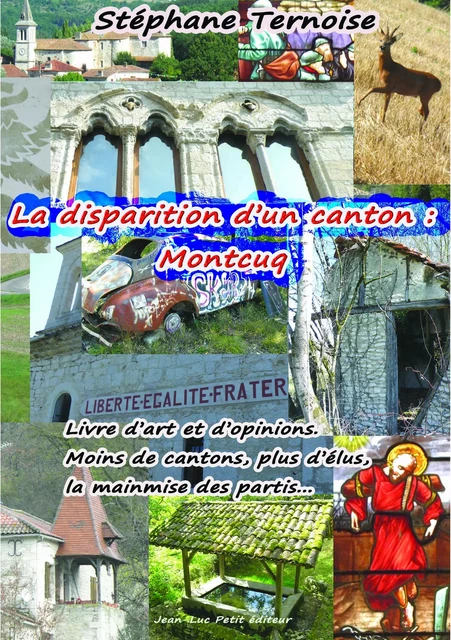 La disparition d'un canton : Montcuq - Stéphane Ternoise - Jean-Luc PETIT Editions