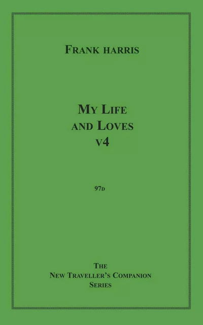 My Life and Loves, v4 - Frank Harris - Disruptive Publishing